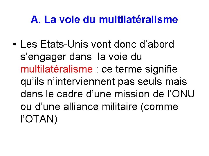 A. La voie du multilatéralisme • Les Etats-Unis vont donc d’abord s’engager dans la