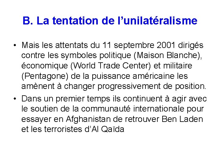 B. La tentation de l’unilatéralisme • Mais les attentats du 11 septembre 2001 dirigés