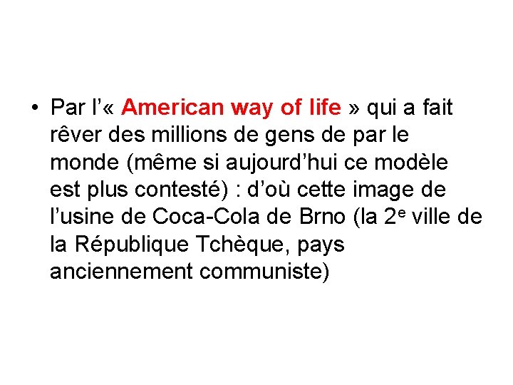  • Par l’ « American way of life » qui a fait rêver