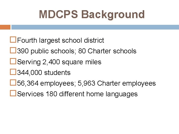 MDCPS Background Fourth largest school district 390 public schools; 80 Charter schools Serving 2,