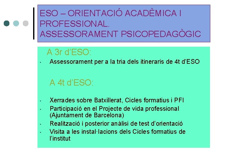 ESO – ORIENTACIÓ ACADÈMICA I PROFESSIONAL. ASSESSORAMENT PSICOPEDAGÒGIC A 3 r d’ESO: • Assessorament ESO – ORIENTACIÓ ACADÈMICA I PROFESSIONAL. ASSESSORAMENT PSICOPEDAGÒGIC A 3 r d’ESO: • Assessorament