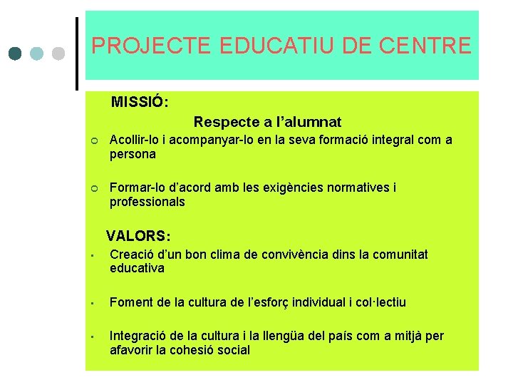 PROJECTE EDUCATIU DE CENTRE MISSIÓ: Respecte a l’alumnat ¢ Acollir-lo i acompanyar-lo en la PROJECTE EDUCATIU DE CENTRE MISSIÓ: Respecte a l’alumnat ¢ Acollir-lo i acompanyar-lo en la