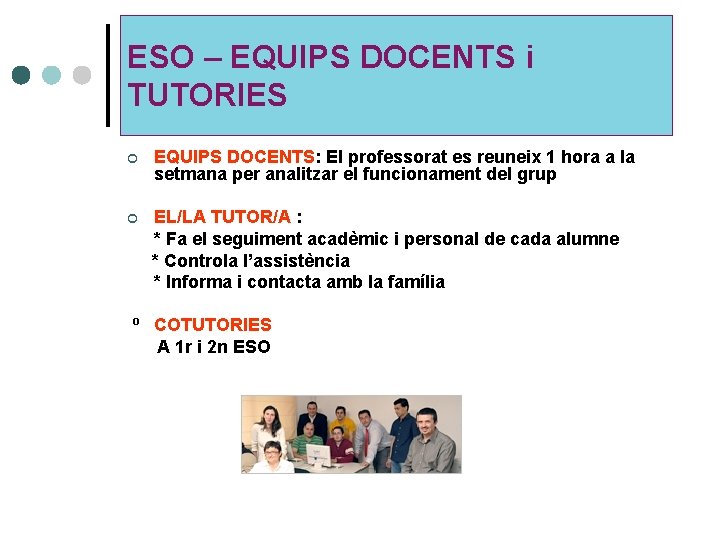 ESO – EQUIPS DOCENTS i TUTORIES ¢ EQUIPS DOCENTS: El professorat es reuneix 1 ESO – EQUIPS DOCENTS i TUTORIES ¢ EQUIPS DOCENTS: El professorat es reuneix 1