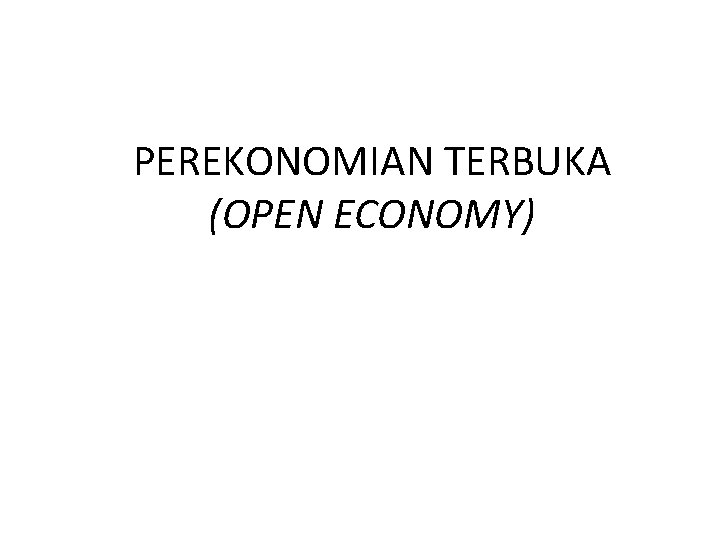 PEREKONOMIAN TERBUKA (OPEN ECONOMY) 
