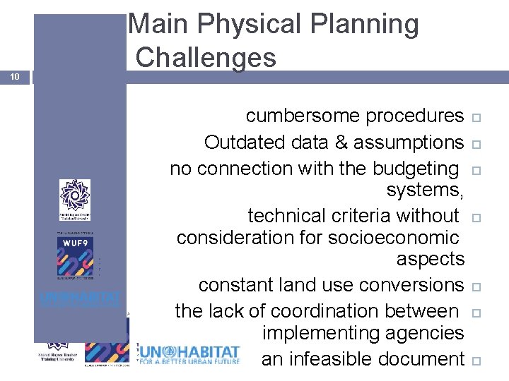 10 Main Physical Planning Challenges cumbersome procedures Outdated data & assumptions no connection with