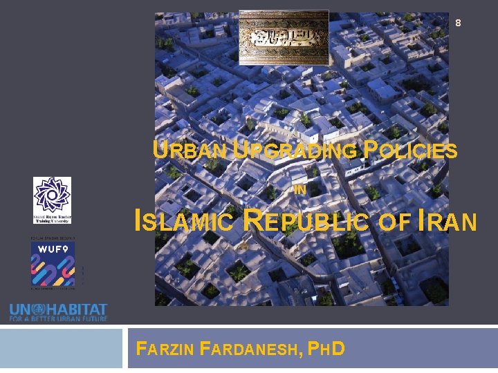 8 URBAN UPGRADING POLICIES IN ISLAMIC REPUBLIC OF IRAN FARZIN FARDANESH, PHD 