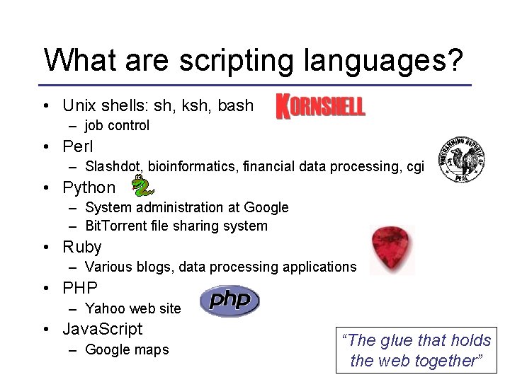 What are scripting languages? • Unix shells: sh, ksh, bash – job control •