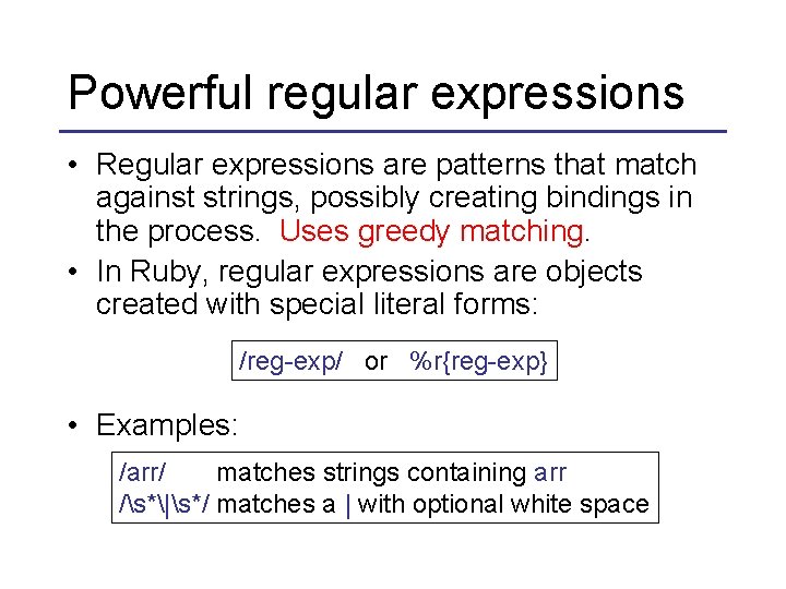 Powerful regular expressions • Regular expressions are patterns that match against strings, possibly creating