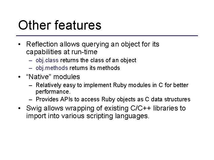 Other features • Reflection allows querying an object for its capabilities at run-time –