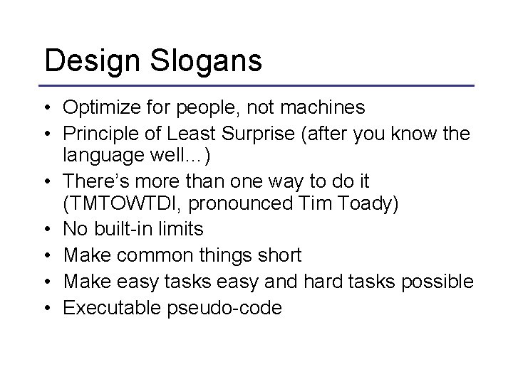 Design Slogans • Optimize for people, not machines • Principle of Least Surprise (after