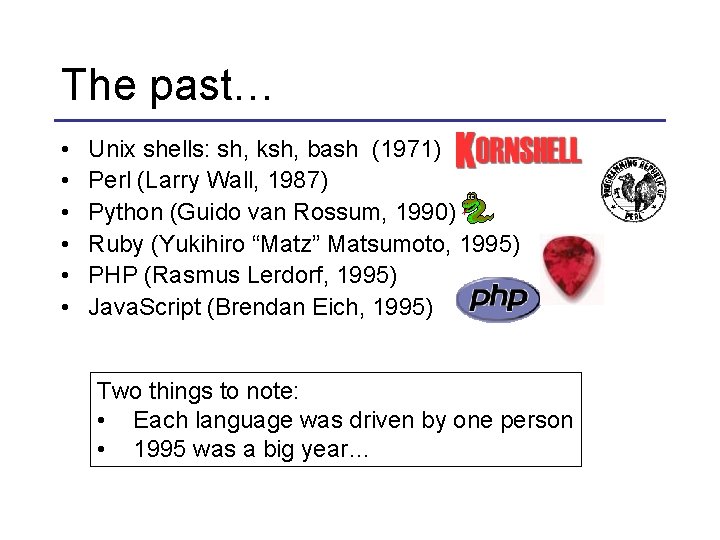 The past… • • • Unix shells: sh, ksh, bash (1971) Perl (Larry Wall,