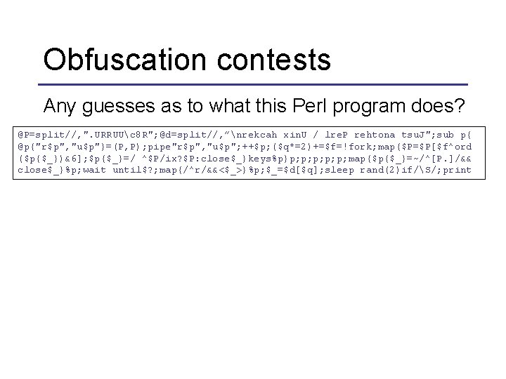 Obfuscation contests Any guesses as to what this Perl program does? @P=split//, ". URRUUc