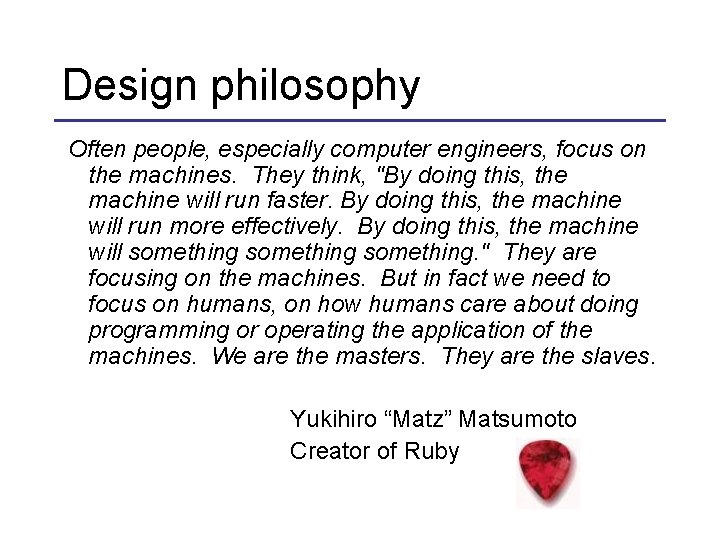 Design philosophy Often people, especially computer engineers, focus on the machines. They think, "By