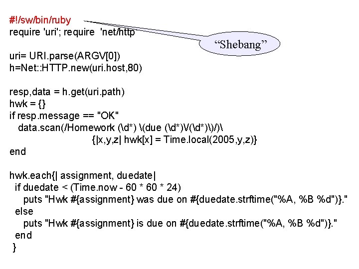 #!/sw/bin/ruby require 'uri'; require 'net/http' uri= URI. parse(ARGV[0]) h=Net: : HTTP. new(uri. host, 80)