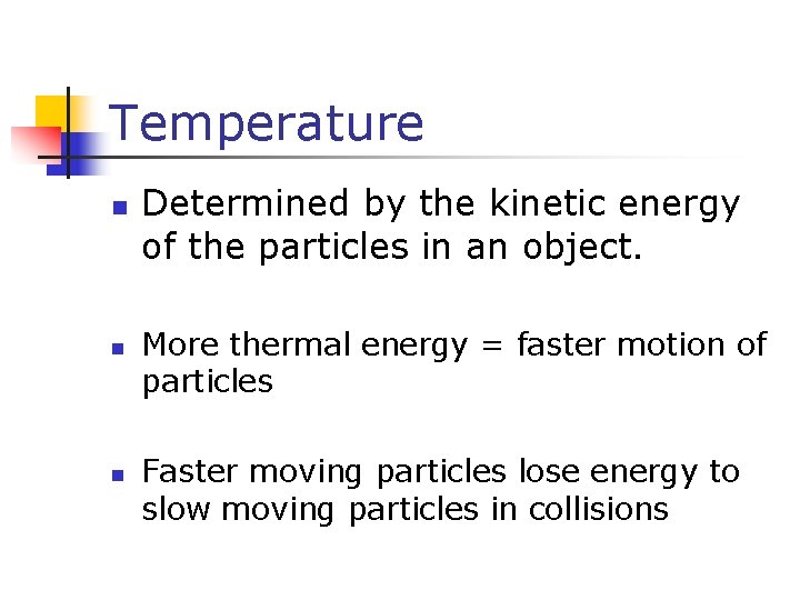 Temperature n n n Determined by the kinetic energy of the particles in an