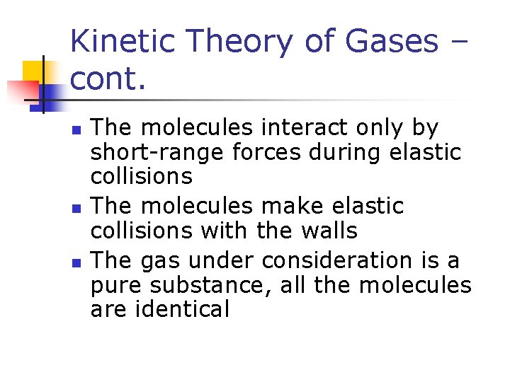 Kinetic Theory of Gases – cont. n n n The molecules interact only by