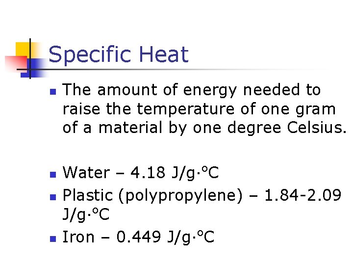 Specific Heat n n The amount of energy needed to raise the temperature of