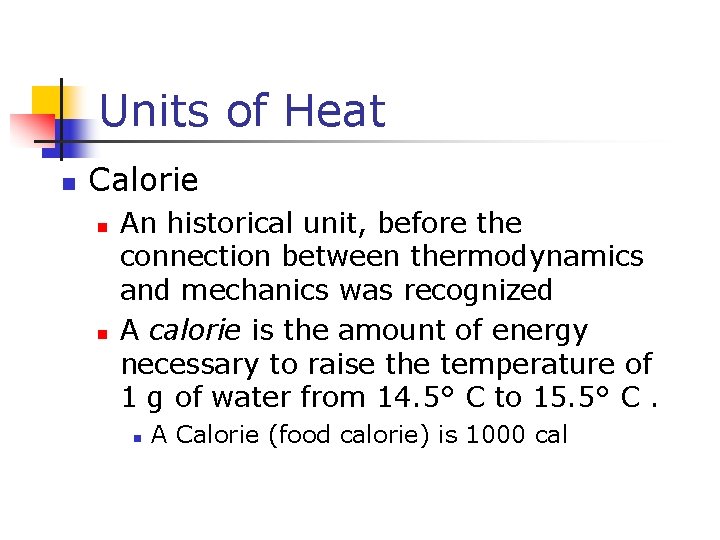 Units of Heat n Calorie n n An historical unit, before the connection between