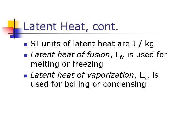 Latent Heat, cont. n n n SI units of latent heat are J /