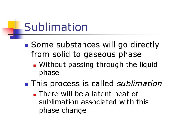 Sublimation n Some substances will go directly from solid to gaseous phase n n