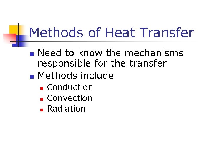 Methods of Heat Transfer n n Need to know the mechanisms responsible for the