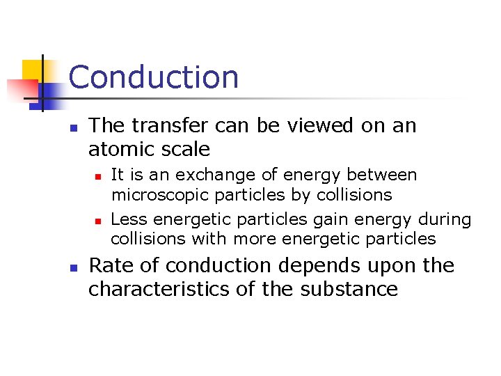 Conduction n The transfer can be viewed on an atomic scale n n n