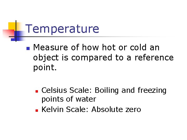 Temperature n Measure of how hot or cold an object is compared to a