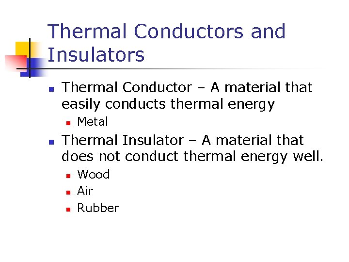 Thermal Conductors and Insulators n Thermal Conductor – A material that easily conducts thermal