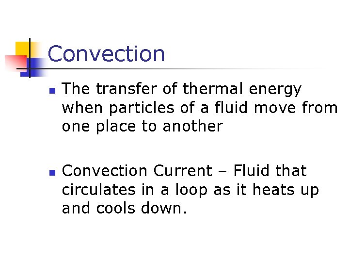 Convection n n The transfer of thermal energy when particles of a fluid move