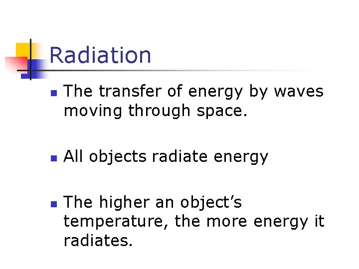 Radiation n The transfer of energy by waves moving through space. All objects radiate