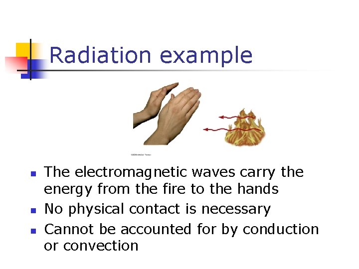 Radiation example n n n The electromagnetic waves carry the energy from the fire