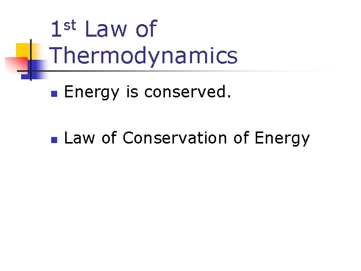 st 1 Law of Thermodynamics n Energy is conserved. n Law of Conservation of