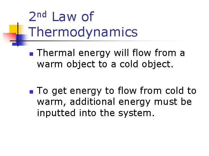 nd 2 Law of Thermodynamics n n Thermal energy will flow from a warm