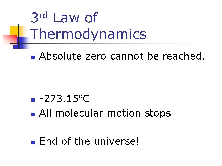 rd 3 Law of Thermodynamics n Absolute zero cannot be reached. o n -273.