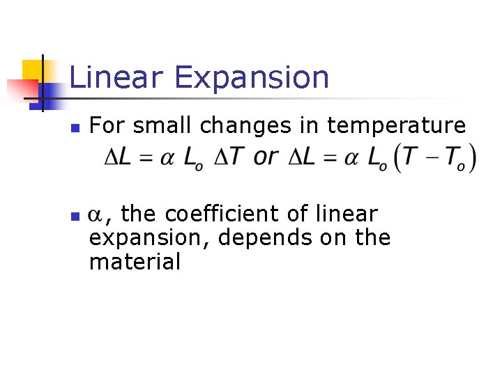 Linear Expansion n n For small changes in temperature , the coefficient of linear