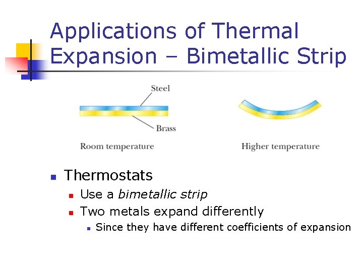 Applications of Thermal Expansion – Bimetallic Strip n Thermostats n n Use a bimetallic