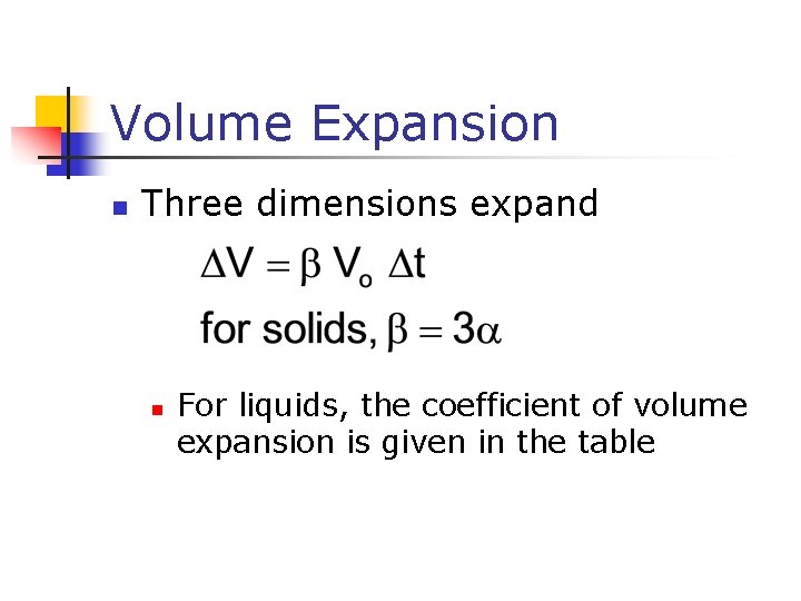 Volume Expansion n Three dimensions expand n For liquids, the coefficient of volume expansion