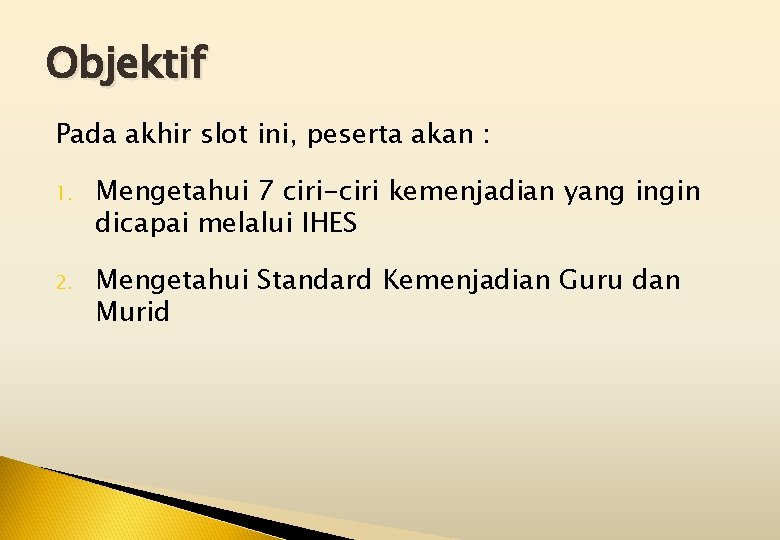 Objektif Pada akhir slot ini, peserta akan : 1. Mengetahui 7 ciri-ciri kemenjadian yang