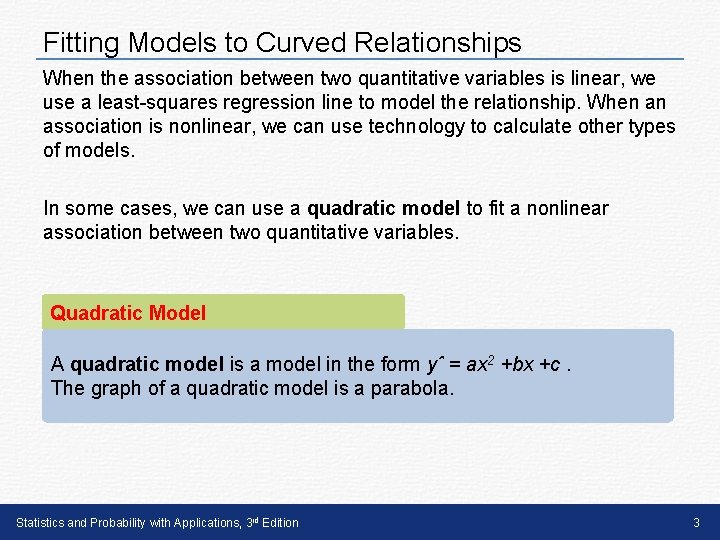 Fitting Models to Curved Relationships When the association between two quantitative variables is linear,