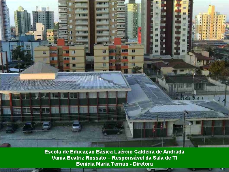 Escola de Educação Básica Laércio Caldeira de Andrada Vania Beatriz Rossato – Responsável da