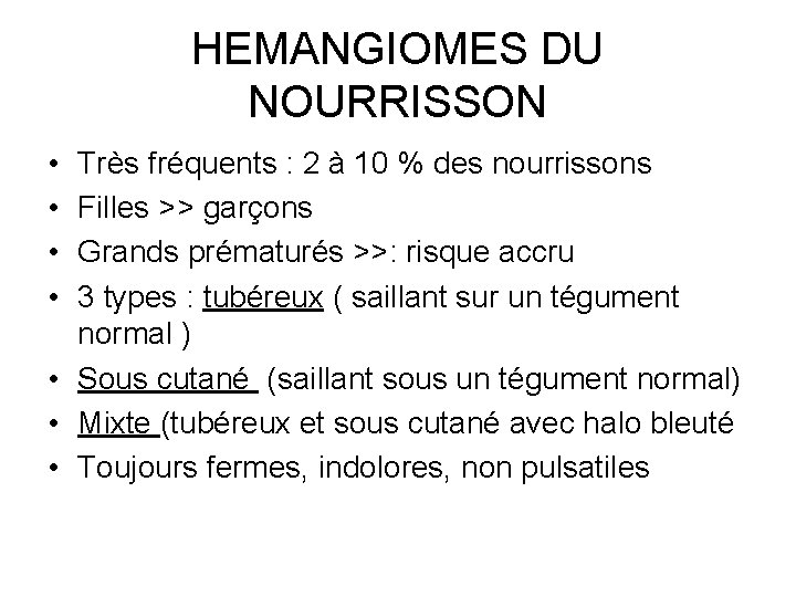 HEMANGIOMES DU NOURRISSON • • Très fréquents : 2 à 10 % des nourrissons