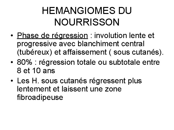 HEMANGIOMES DU NOURRISSON • Phase de régression : involution lente et progressive avec blanchiment