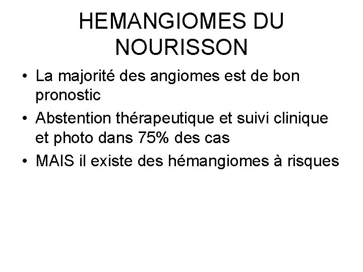 HEMANGIOMES DU NOURISSON • La majorité des angiomes est de bon pronostic • Abstention