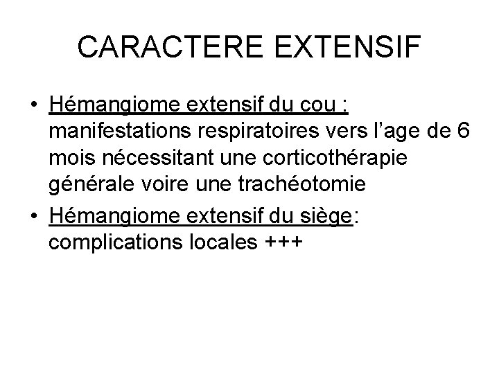 CARACTERE EXTENSIF • Hémangiome extensif du cou : manifestations respiratoires vers l’age de 6