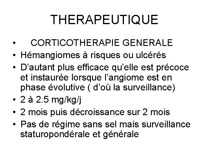 THERAPEUTIQUE • CORTICOTHERAPIE GENERALE • Hémangiomes à risques ou ulcérés • D’autant plus efficace