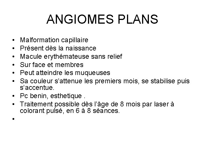 ANGIOMES PLANS • • • Malformation capillaire Présent dès la naissance Macule erythémateuse sans