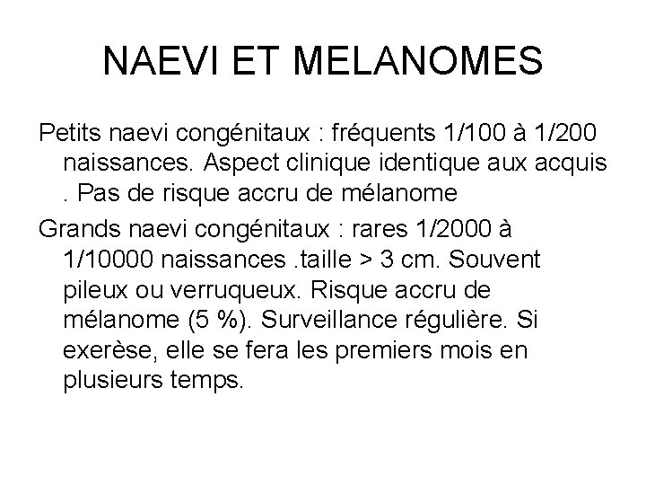 NAEVI ET MELANOMES Petits naevi congénitaux : fréquents 1/100 à 1/200 naissances. Aspect clinique