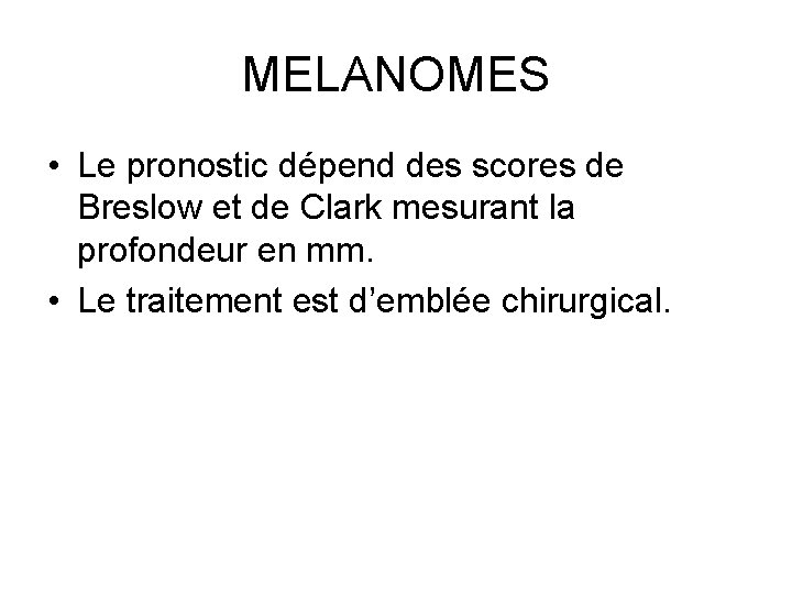 MELANOMES • Le pronostic dépend des scores de Breslow et de Clark mesurant la