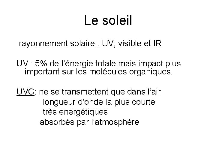 Le soleil rayonnement solaire : UV, visible et IR UV : 5% de l’énergie