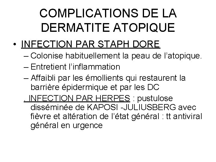 COMPLICATIONS DE LA DERMATITE ATOPIQUE • INFECTION PAR STAPH DORE – Colonise habituellement la